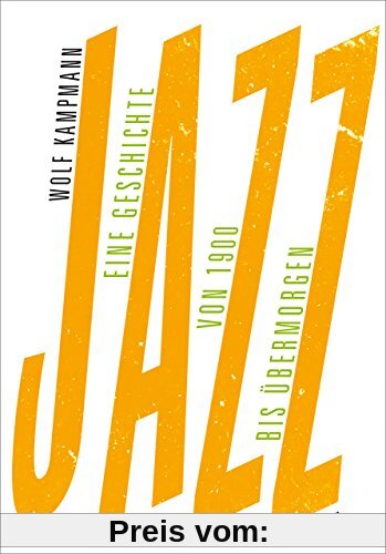 Jazz: Eine Geschichte von 1900 bis übermorgen
